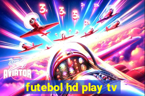 futebol hd play tv